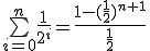 \bigsum_{i=0}^{n}\frac{1}{2^i} = \frac{1-(\frac{1}{2})^{n+1}}{\frac{1}{2}}